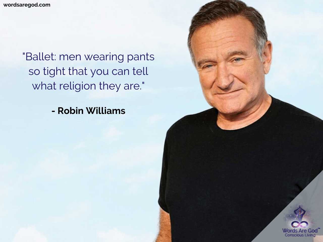 Robin Williams Life Quote by Robin Williams